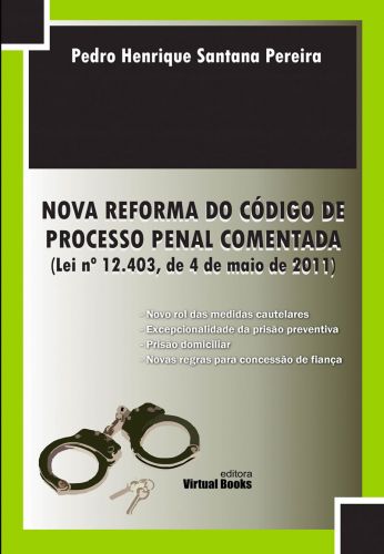 NOVA REFORMA DO CÓDIGO DE PROCESSO PENAL COMENTADA (Lei nº 12.403, de 4 de maio de 2011)